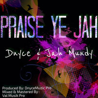 Dnyce and Jah Mundy Deliver “Praise Ye Jah”