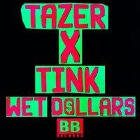 Tazer x Tink releases "Wet Dollars (Radio Edits & Remixes)"