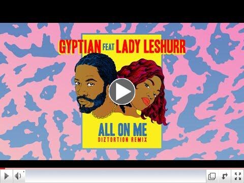 Lady Leshurr Jumps Gyptian "All On Me" Remix (Prod. by Diztortion)