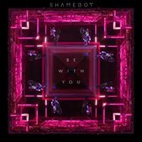 Shameboy stelt voor "Be With You"