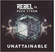 Rebel Feat. Puck Cyson present ‘Unattainable’