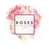 The Chainsmokers feat. ROZES - "Roses"