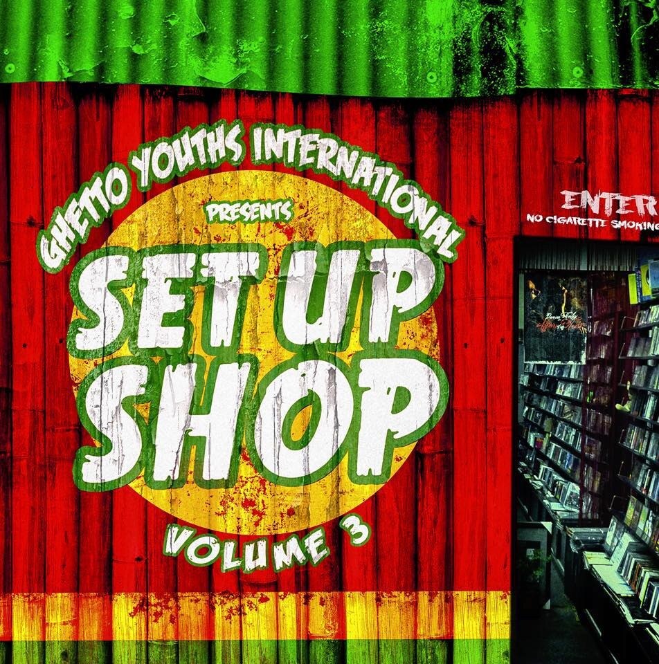 Ghetto Youths International Set Up Shop Vol. 3 out now
