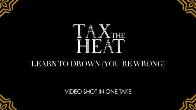 Tax The Heat - Band premiere new video for 'Learn To Drown (You're Wrong)'