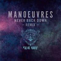 Manoeuvres stellen voor "Never Back Down ( Polar Youth Remix)"