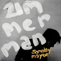 Zimmerman stelt voor "Someday Maybe"