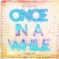 Timeflies drops "Once In A While (Acoustic)"