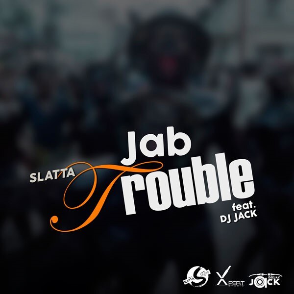 Slatta: “Jab Jab Skank” and “Jab Trouble” 