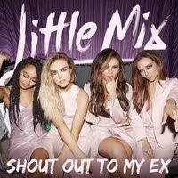 Little Mix present "Shout Out To My Ex"