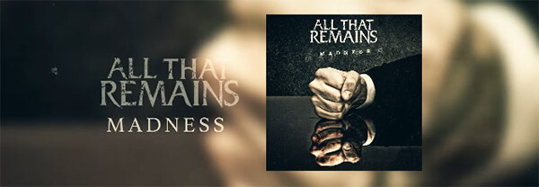 All that remains reveal new singles "Madness" and "safe house"