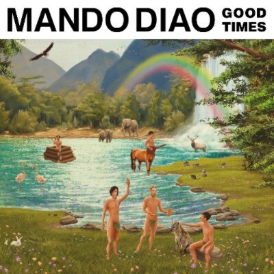 Mando Diao is set to release new album ‘Good Times’ on May 12!