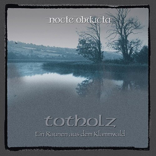 Nocta Obducta: "Totholz (Ein Raunen aus dem Klammwald)“ will be released on May 26th