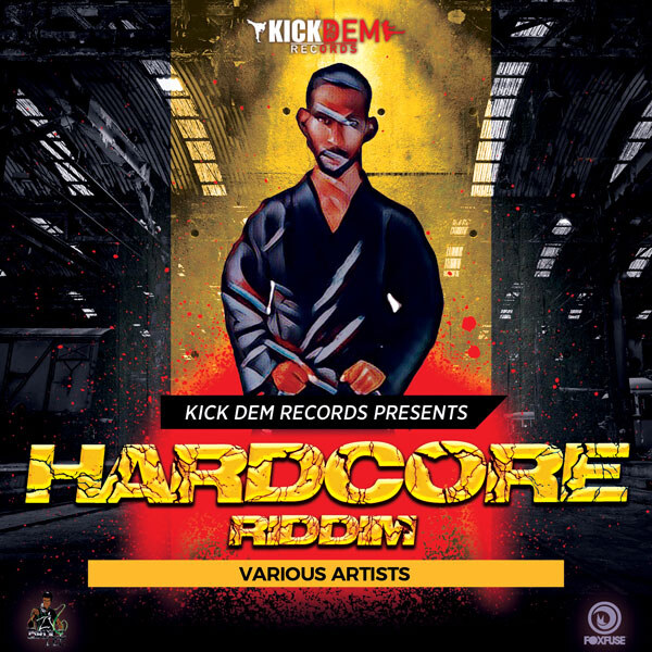 Kick Dem Records drops dancehall hits on The Hardcore Riddim