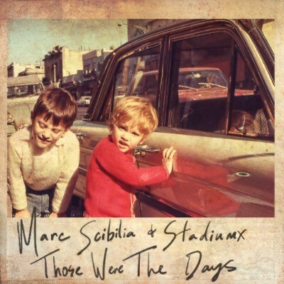 Marc Scibilia & Stadiumx with 'Those Were The Days'