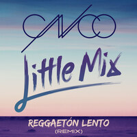 Listen to Reggaeton Lento (Remix) by CNCO & Little Mix