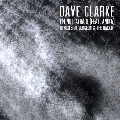 Surgeon And The Hacker remix  Dave Clarke's I'm Not Afraid