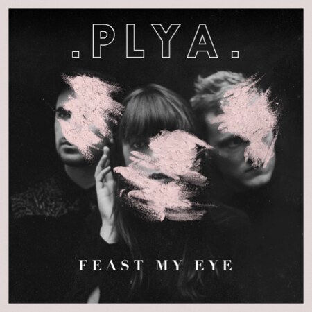 London electronic-pop trio PLYA release new single 'Feast My Eye'