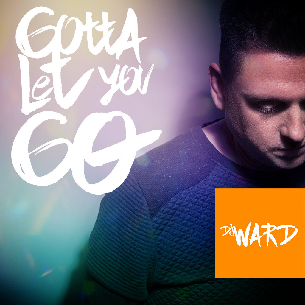 DJ Ward lanceert nieuwe single ‘Gotta Let You Go’