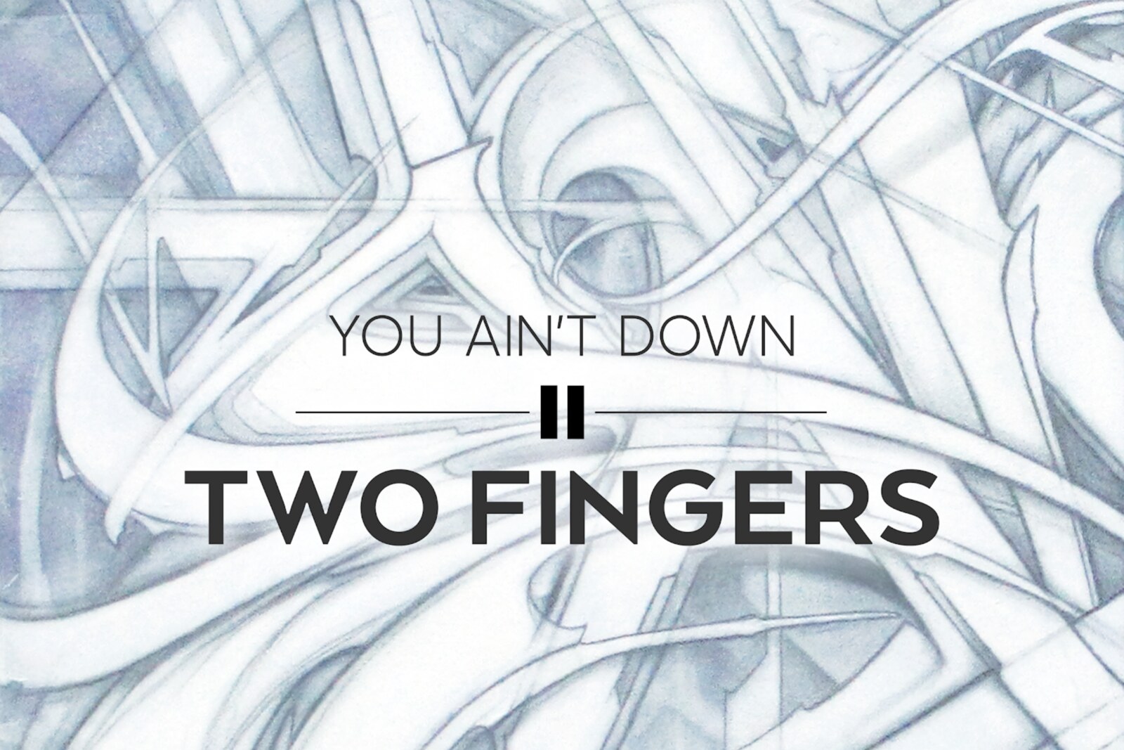 Two Fingers  new single  ‘You Ain’t Down’ out now