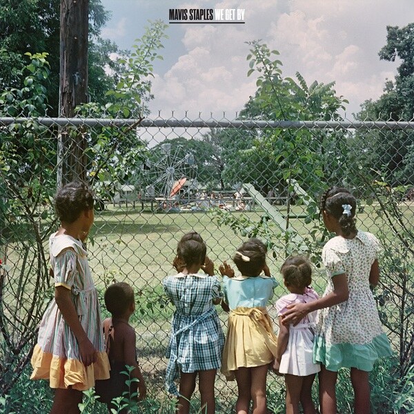 Mavis Staples new Ben Harper-produced studio ablum WE GET BY