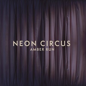Amber Run: Nieuwe single "Neon Circus", nieuw album én binnenkort in Brussel...