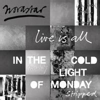 Novastar stelt voor "Live is All - In The Cold Light of Monday - Stripped"