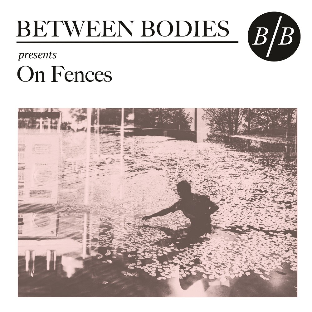 Between Bodies  release On Fences in December 2019.
