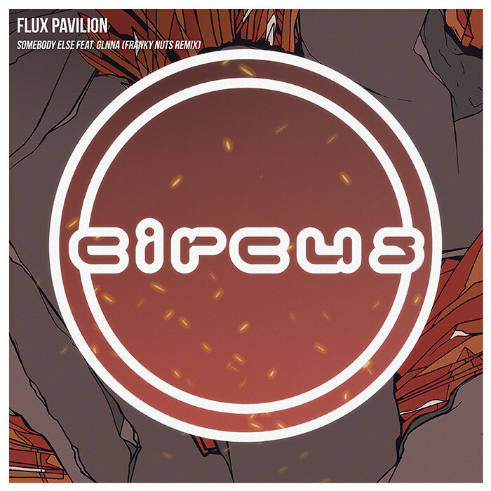  Flux Pavilion's "Somebody Else" (Franky Nuts Remix) on Circus Records (out now)