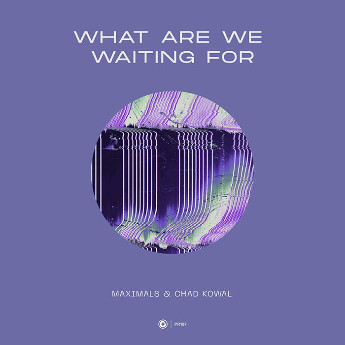 Maximals & Chad Kowal's groovy vocal house gem "What Are We Waiting For"