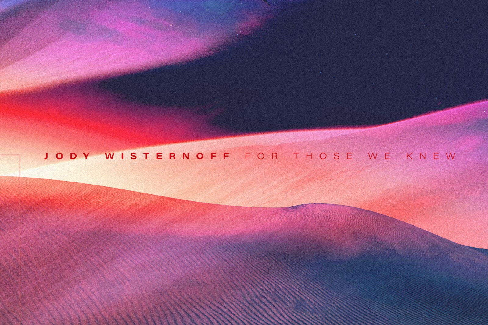 Jody Wisternoff (Way Out West): 'For Those We Knew' and Single Out Now