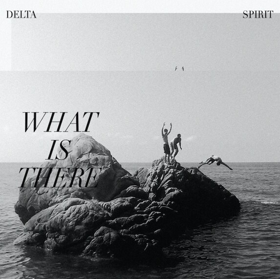 Delta Spirit announce new album 'What Is There'