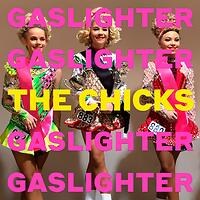 The Chicks releases their highly anticipated Fifth Studio Album "Gaslighter"