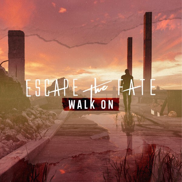 Escape The Fate Release New Song And Music Video “Walk On”