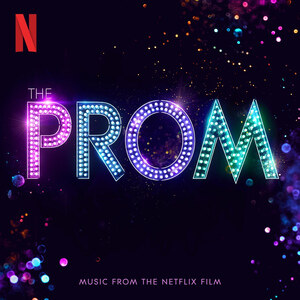Adapted To Film from the Tony-Nominated Broadway Musical: The Prom (Music from the Netflix Film)