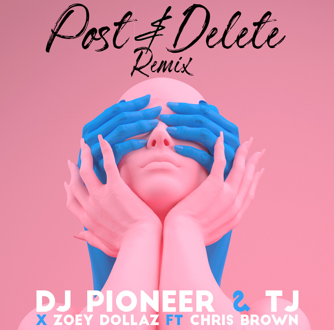 DJ Pioneer Releases Official Remix Of Zoey Dollaz 'Post & Delete' Feat. Chris Brown |