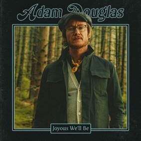 Adam Douglas - eerste single/videoclip "Joyous We'll Be" van het nieuwe album "Better Angels" dat op 2 april verschijnt!