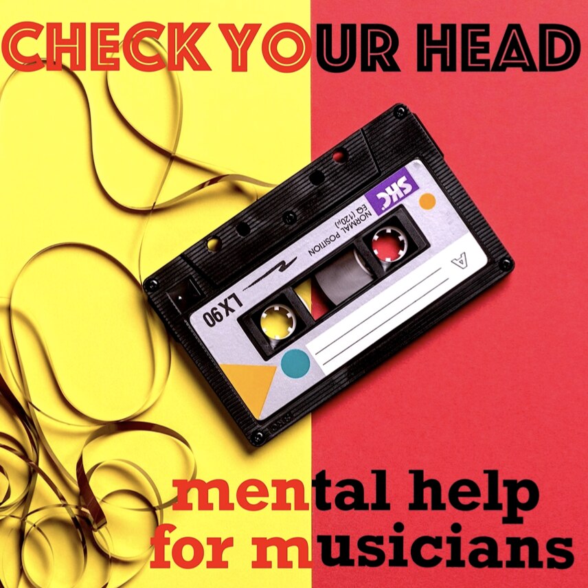 Check Your Head Mental Help for Musicians Podcast- Open, Honest, and Intimate Conversations About Mental Health, Wellness and Recovery With Your Favorite Musicians