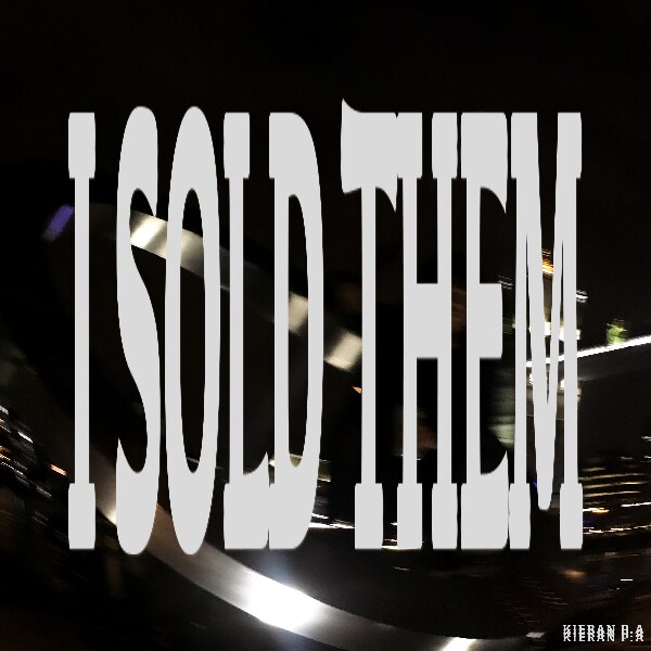 I Sold Them 'The Introspective Debut Singlefrom Kieran P.A