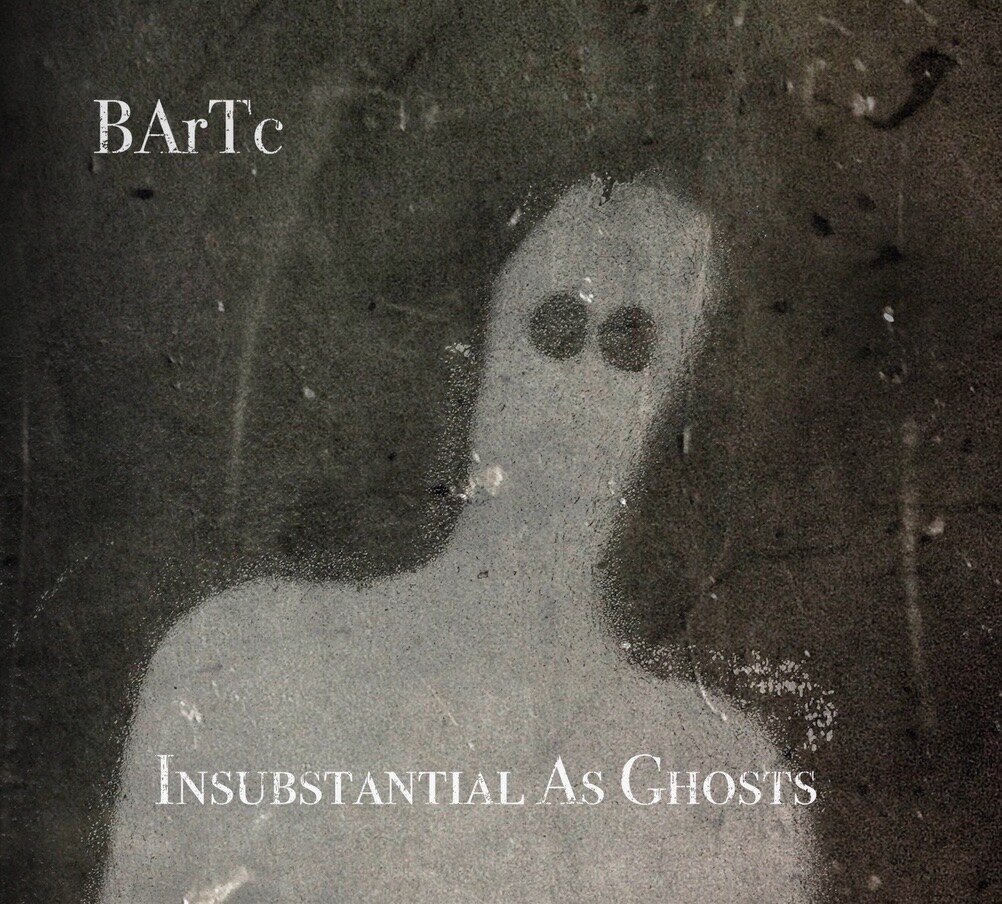 BArTc : 'Insubstantial As Ghosts' - dark electronic debut by new UK artist 