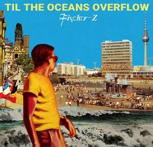 Fischer-Z: nieuw album "Til The Oceans Overflow" & jawel, live-shows (onder het motto 'Saving Live Music'!)