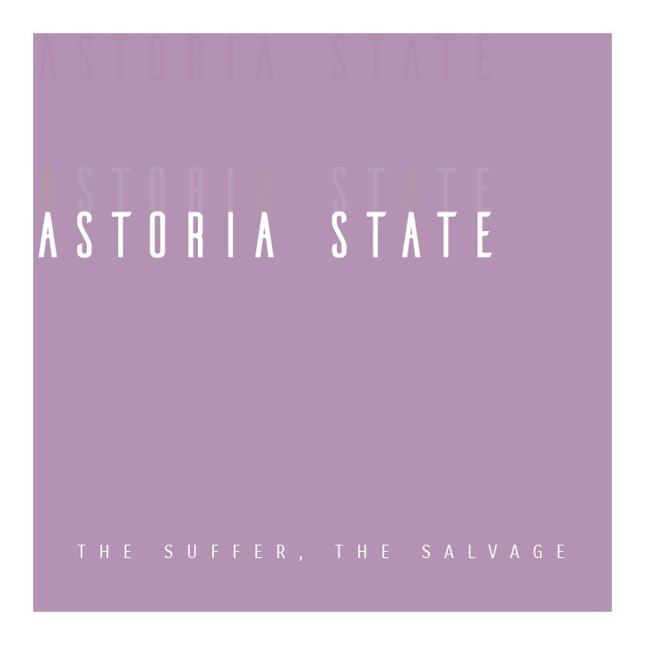 Astoria State’s release of their hard-hitting, melody-laden debut EP, “The Suffer, The Salvage”, released 8.27.21.