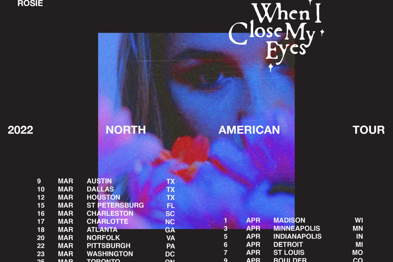 Rosie is announcing a Spring 2022 tour supporting Chelsea Cutler on the When I Close My Eyes tour. 