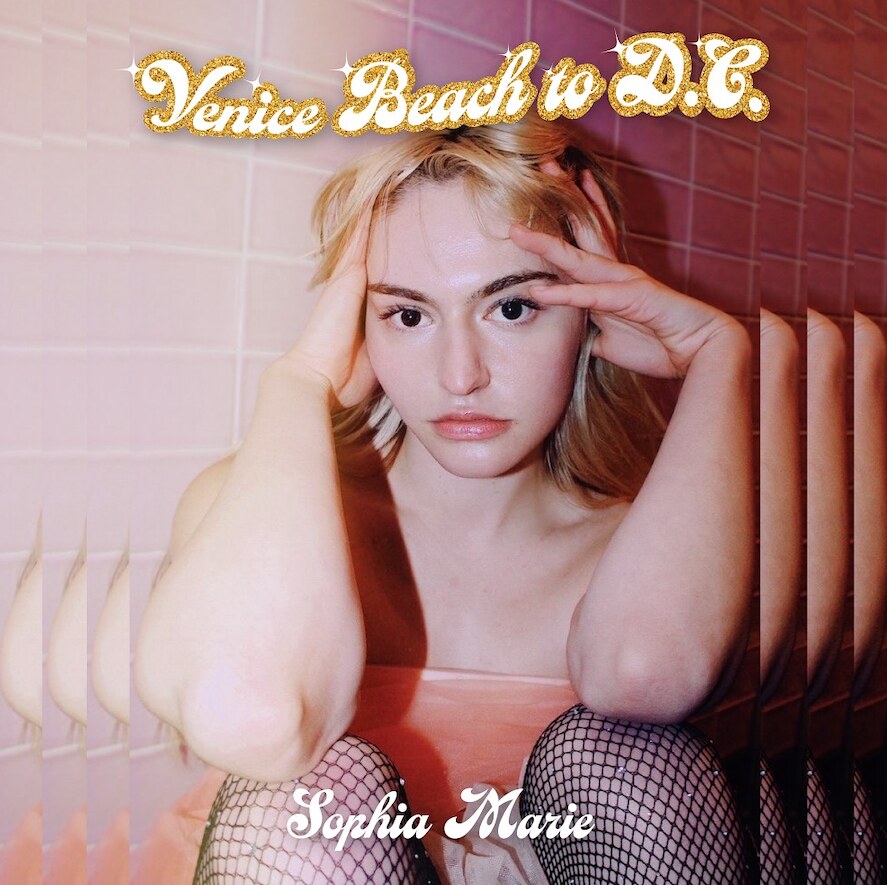 LA Native Sophia Marie Releases Autobiographical New Single "Venice Beach to D.C.”