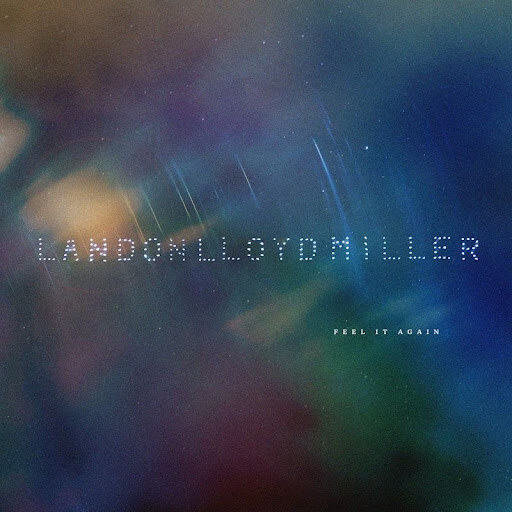Landon Lloyd Miller Releases Upbeat Third Solo Single: “Feel It Again”