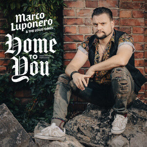 Marco Luponero & The Loud Ones bring out their softer side on ”Home To You”