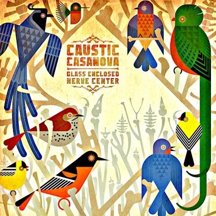 Caustic Casanova releases "Glass Enclosed Nerve Center"