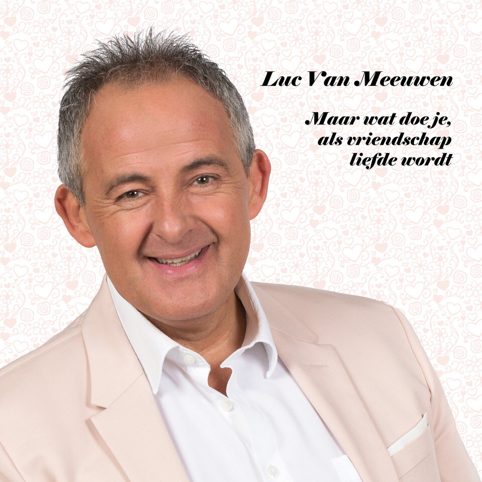 Luc Van Meeuwen: Maar wat doe je, als vriendschap liefde wordt