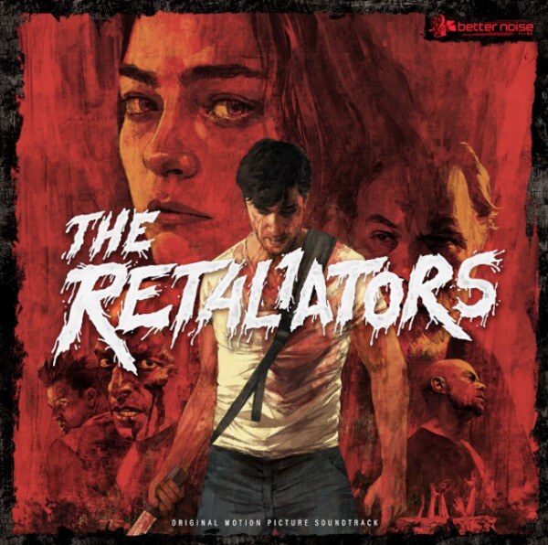 The Retaliators Original Motion Picture Soundtrack And The Retaliators Score Out Now Via Better Noise Music Following Film's Release On Blu-Ray