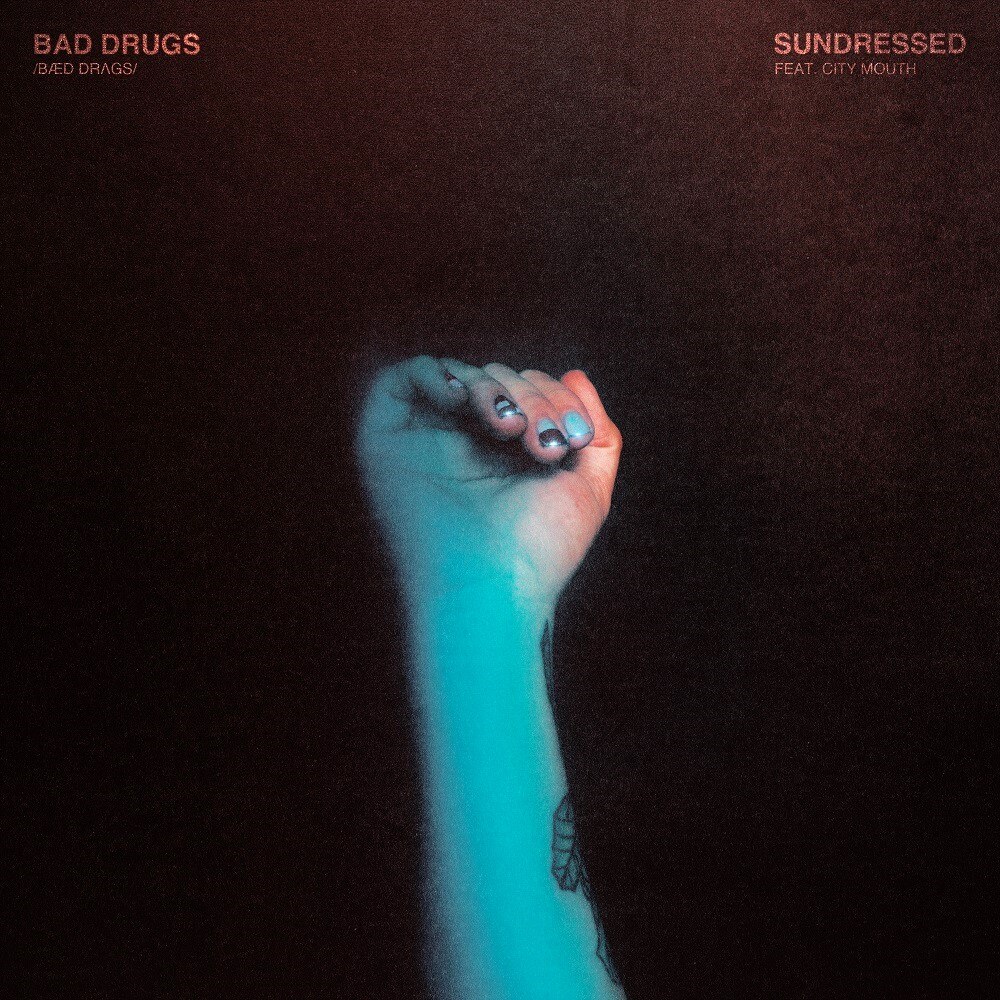 Sundressed Releases New Single “Bad Drugs” feat. City Mouth | Watch the Music Video Premiering Now!