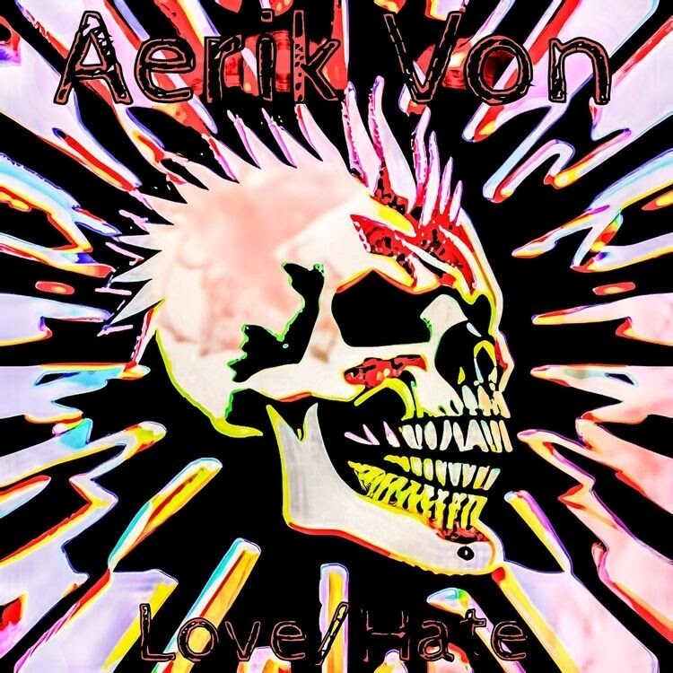 Aerik Von: Defying Odds and Igniting Punk - A Decade of 'Love/Hate' and Its Resurgence